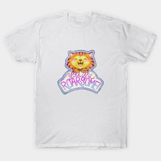 You are Roarsome! T-Shirt